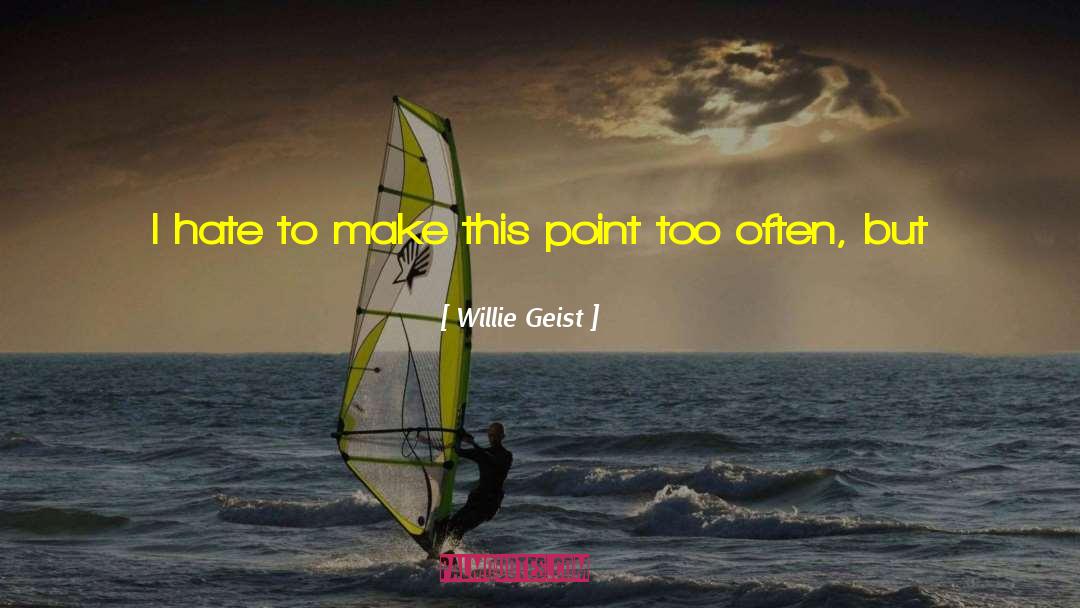 Geist quotes by Willie Geist