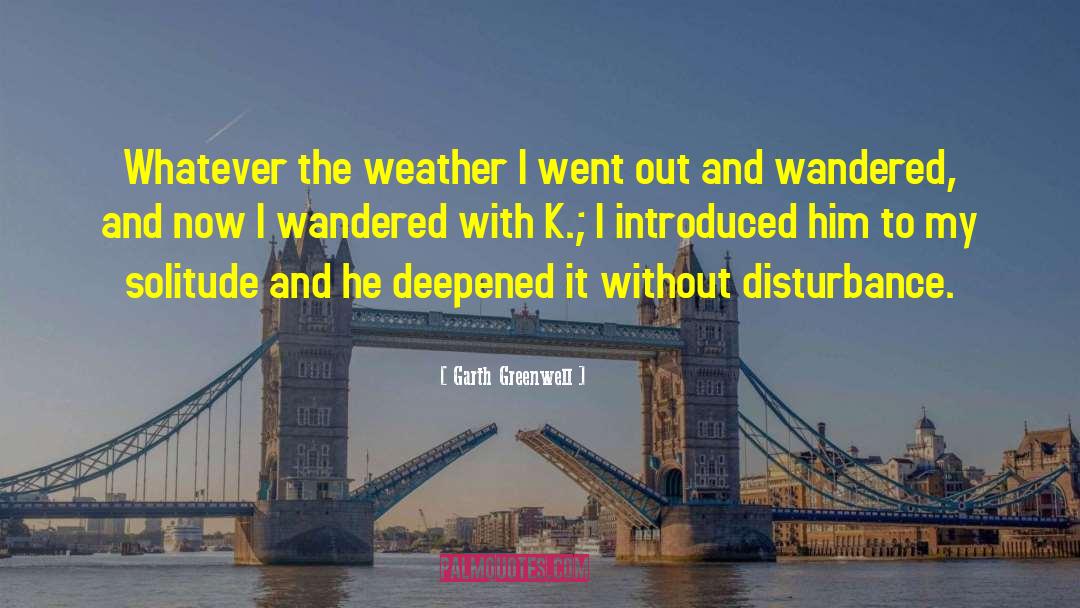 Gelid Weather quotes by Garth Greenwell