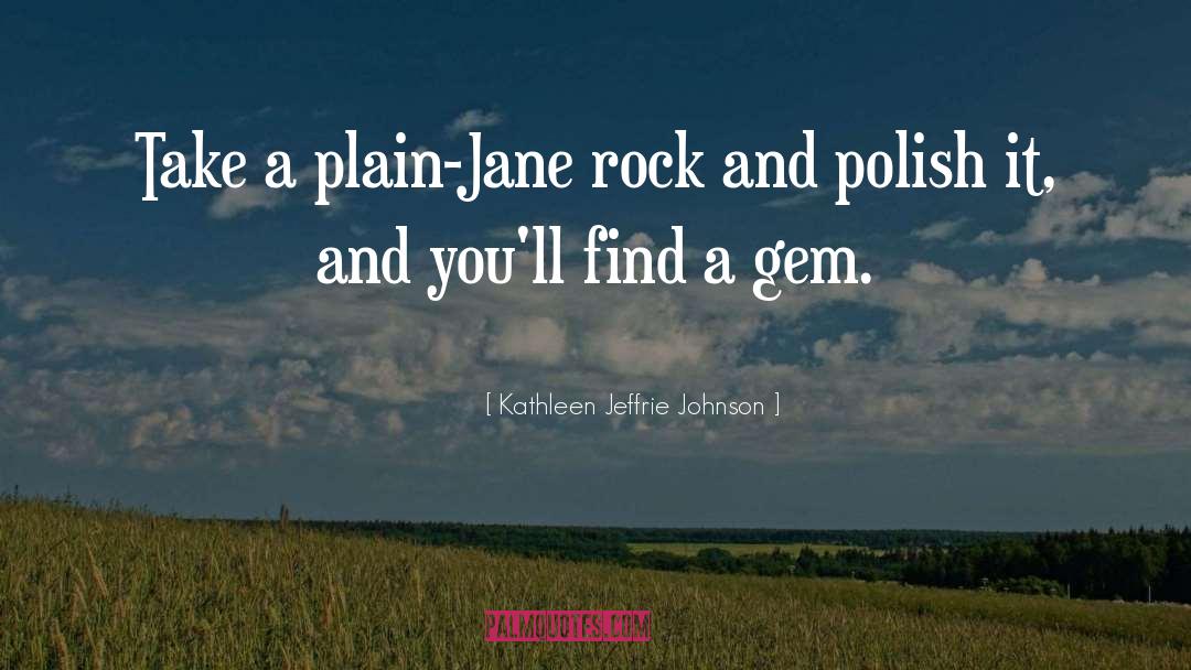 Gem quotes by Kathleen Jeffrie Johnson