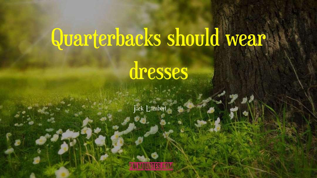 Gemach Dresses quotes by Jack Lambert