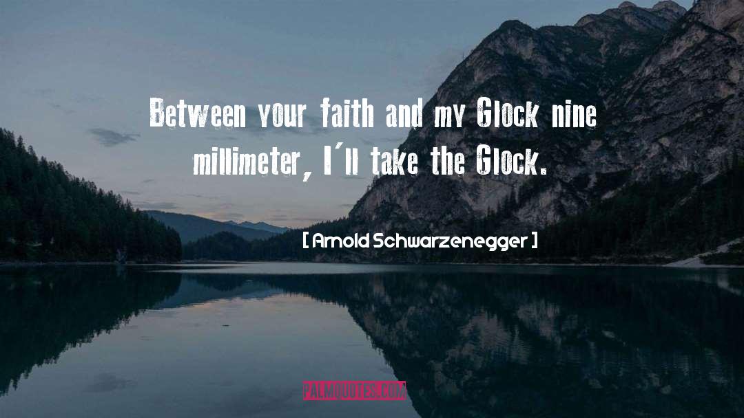 Gen4 Glock quotes by Arnold Schwarzenegger