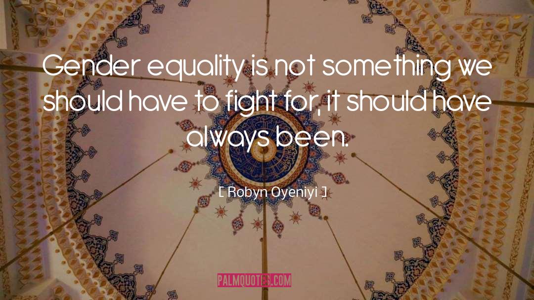 Gender Equality quotes by Robyn Oyeniyi