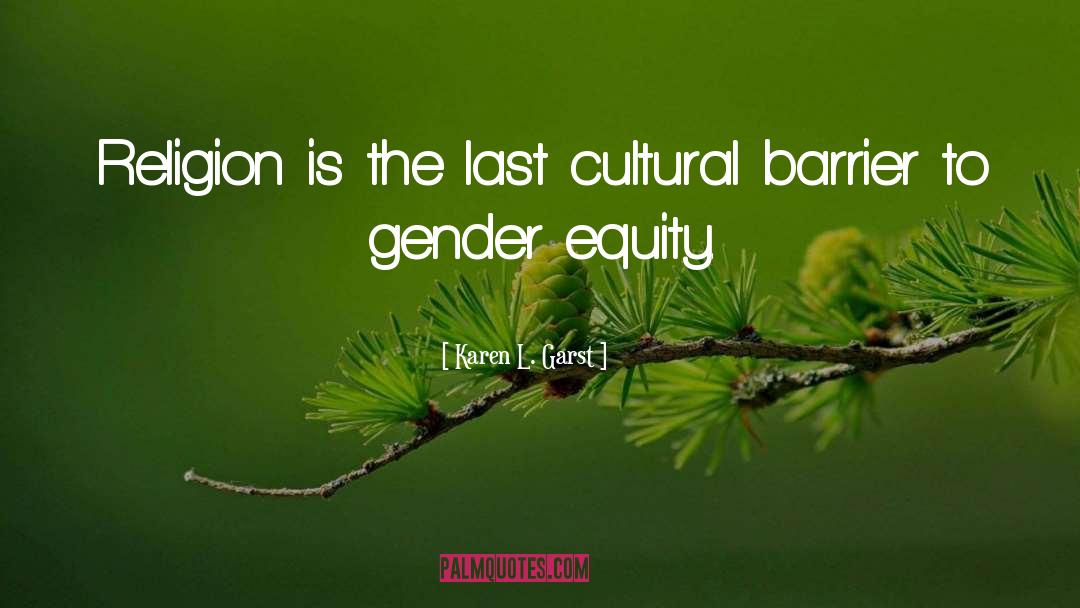 Gender Equity quotes by Karen L. Garst
