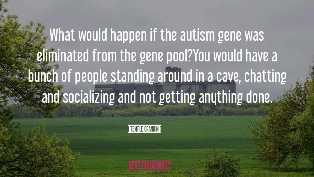 Gene Pool quotes by Temple Grandin