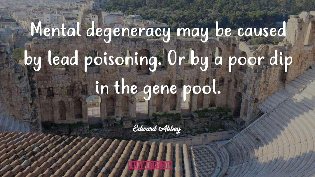 Gene Pool quotes by Edward Abbey