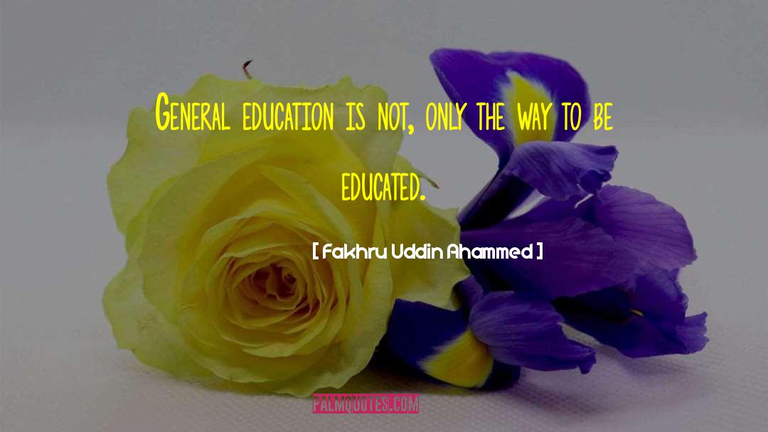 General Education quotes by Fakhru Uddin Ahammed