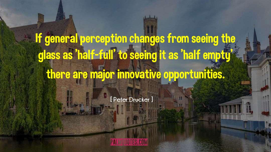 General Perception quotes by Peter Drucker