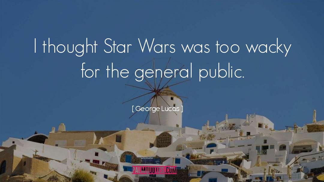 General Public quotes by George Lucas