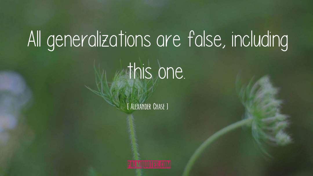Generalisation quotes by Alexander Chase