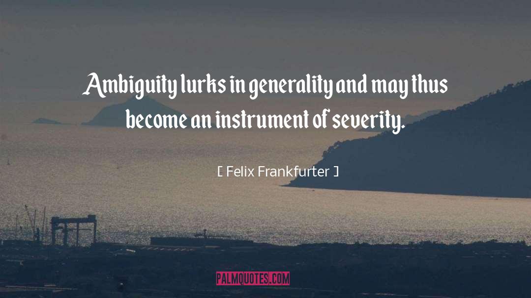 Generalities quotes by Felix Frankfurter