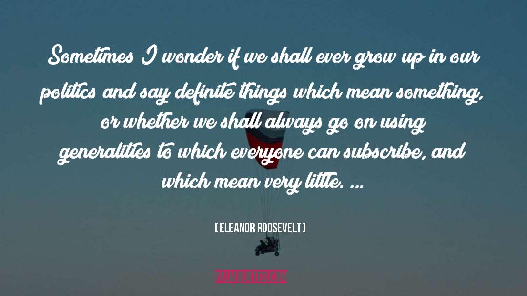 Generalities quotes by Eleanor Roosevelt