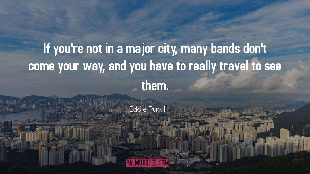 Generality Travel quotes by Eddie Trunk