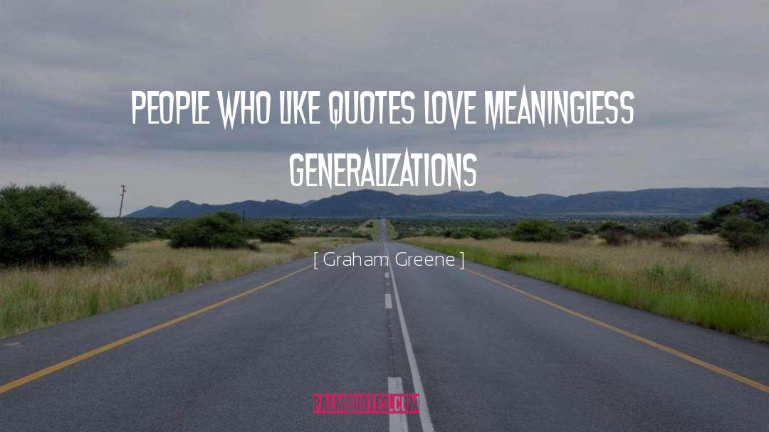 Generalization quotes by Graham Greene