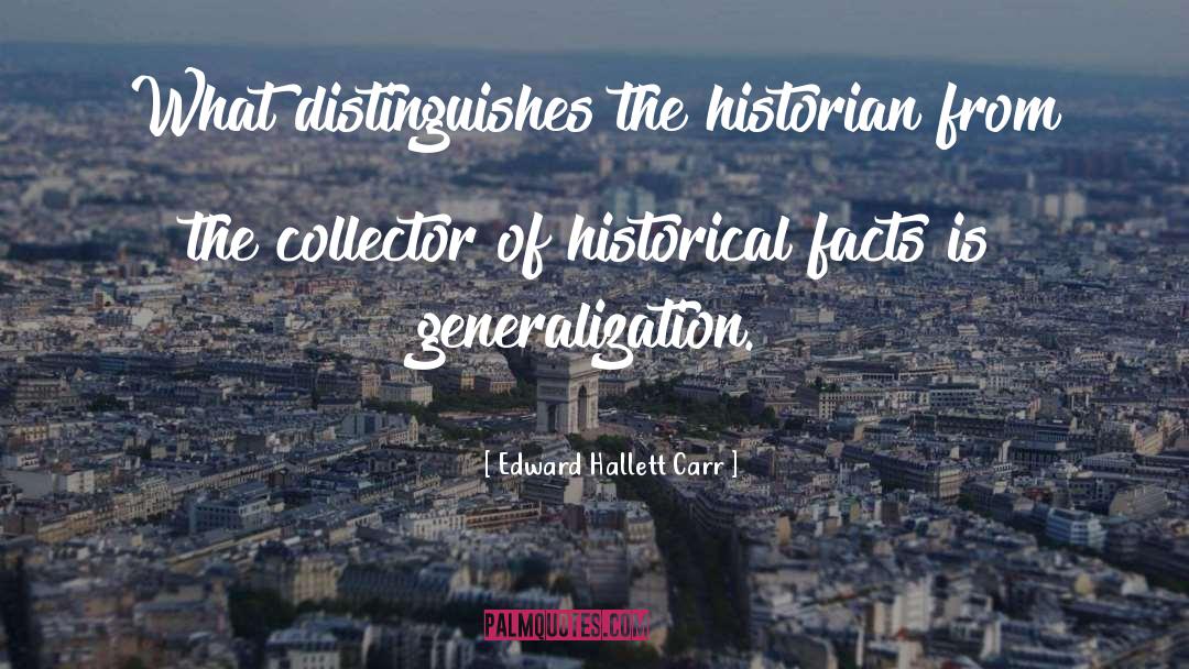 Generalization quotes by Edward Hallett Carr