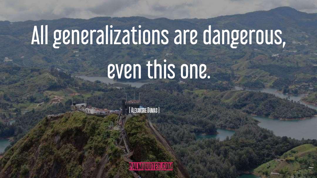 Generalizations quotes by Alexandre Dumas