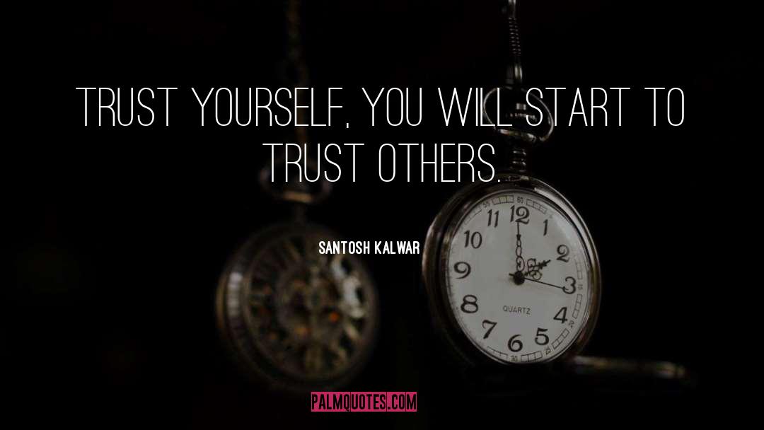 Generate Trust quotes by Santosh Kalwar