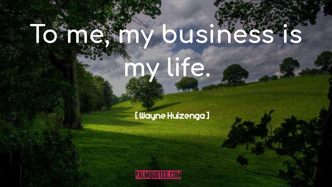 Generating Business quotes by Wayne Huizenga