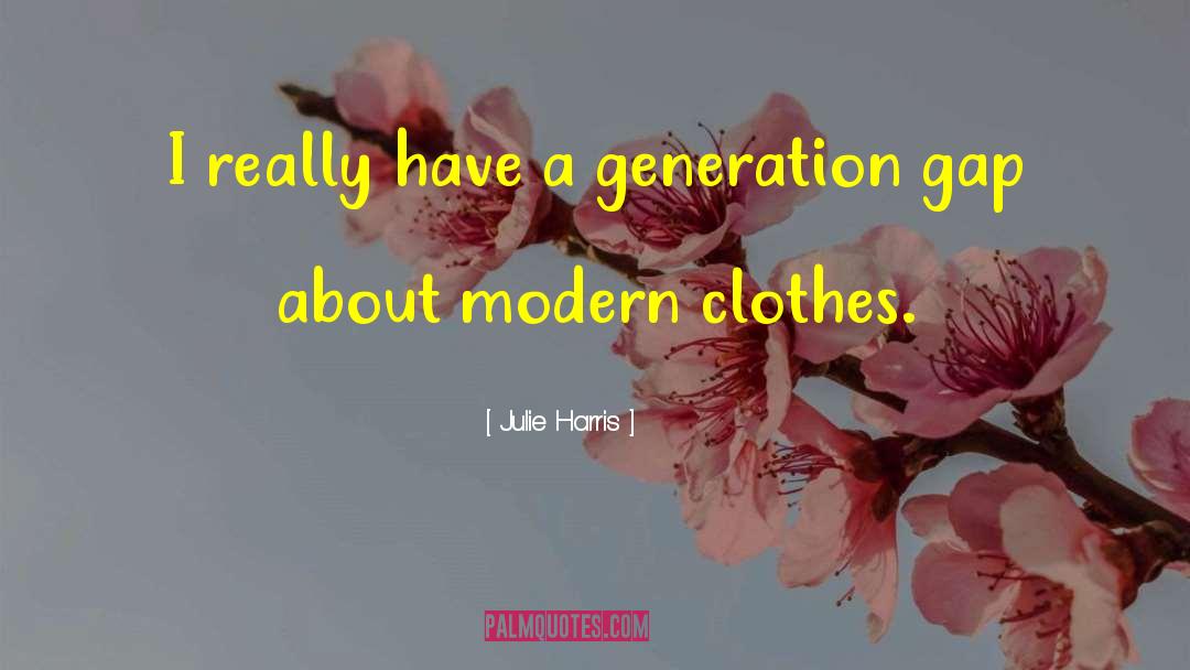 Generation Gap quotes by Julie Harris