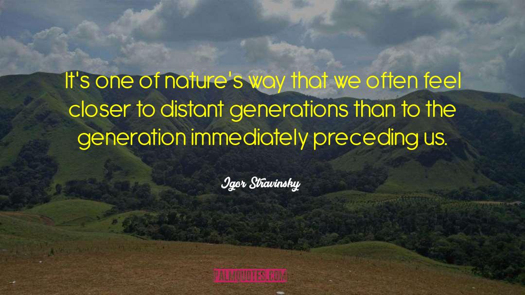 Generation Mentality quotes by Igor Stravinsky