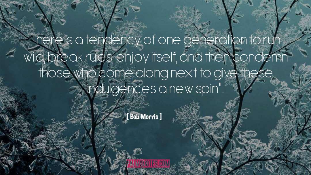 Generation Mentality quotes by Bob Morris