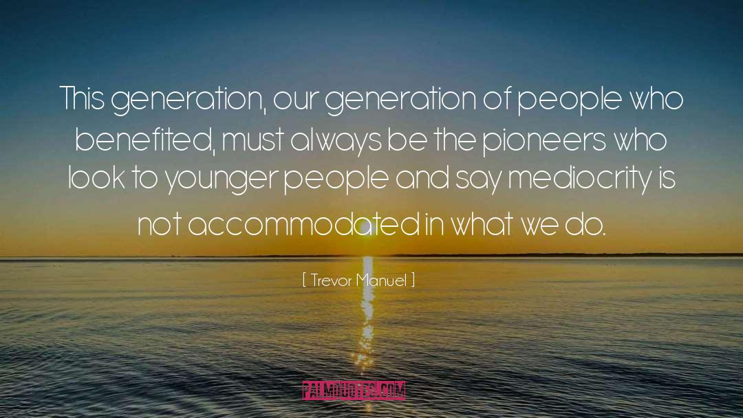 Generation Mentality quotes by Trevor Manuel