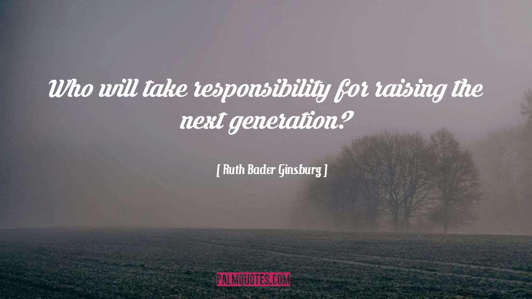 Generation Next quotes by Ruth Bader Ginsburg