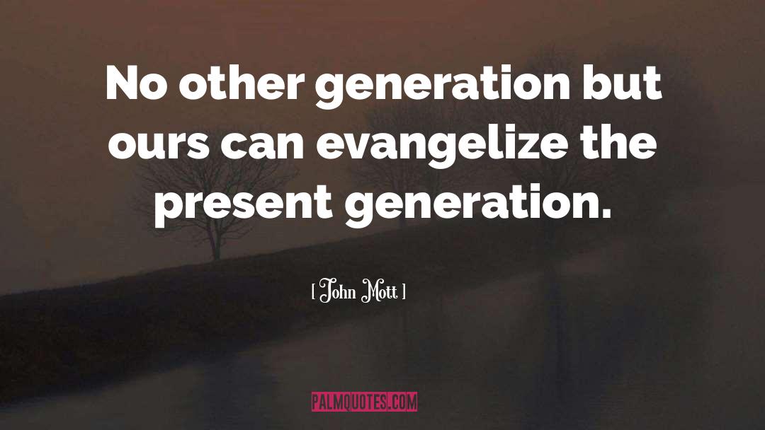 Generation quotes by John Mott