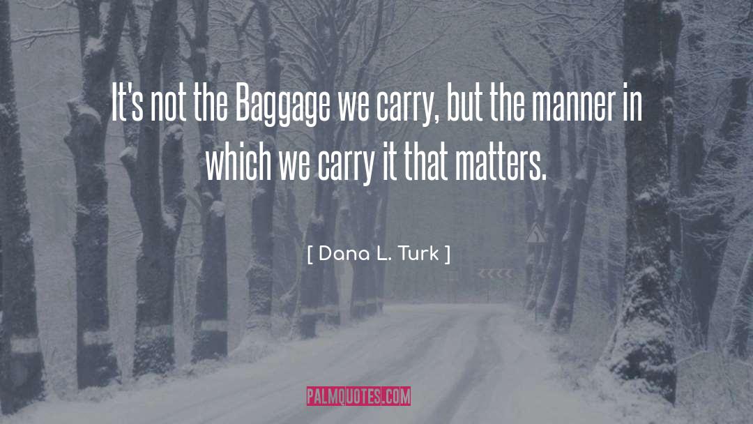 Generational Baggage quotes by Dana L. Turk