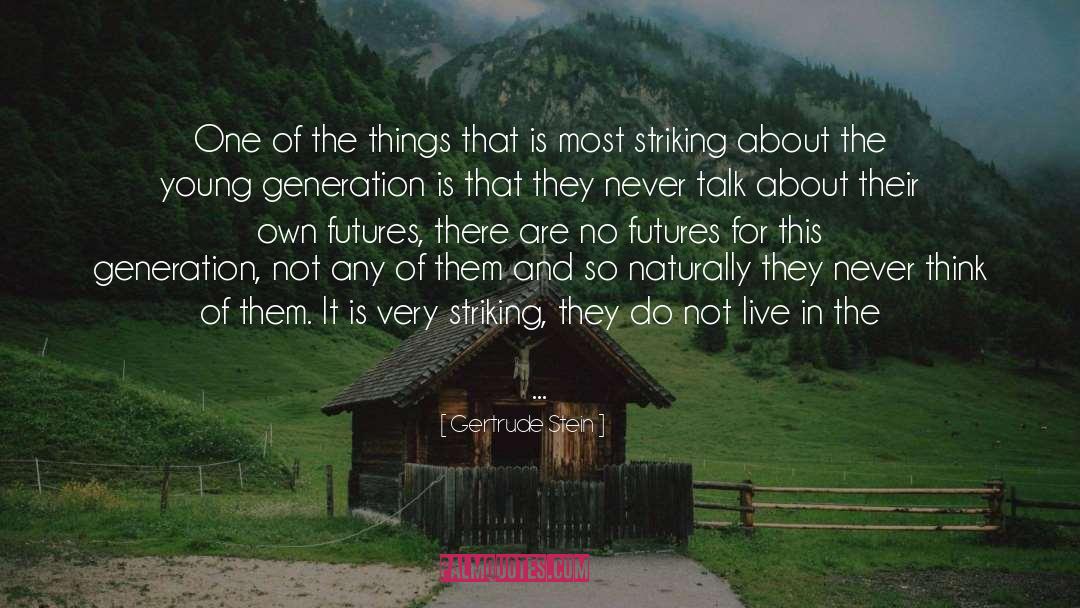 Generations quotes by Gertrude Stein