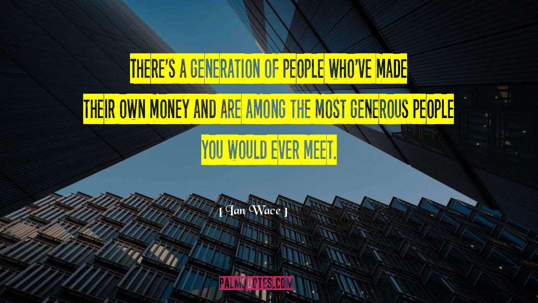 Generous People quotes by Ian Wace