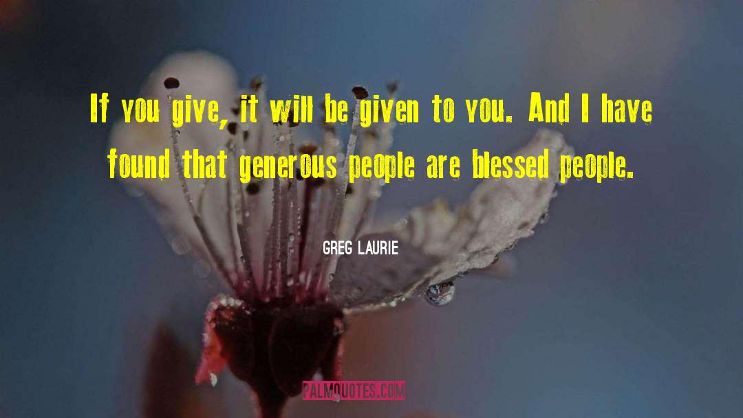 Generous People quotes by Greg Laurie