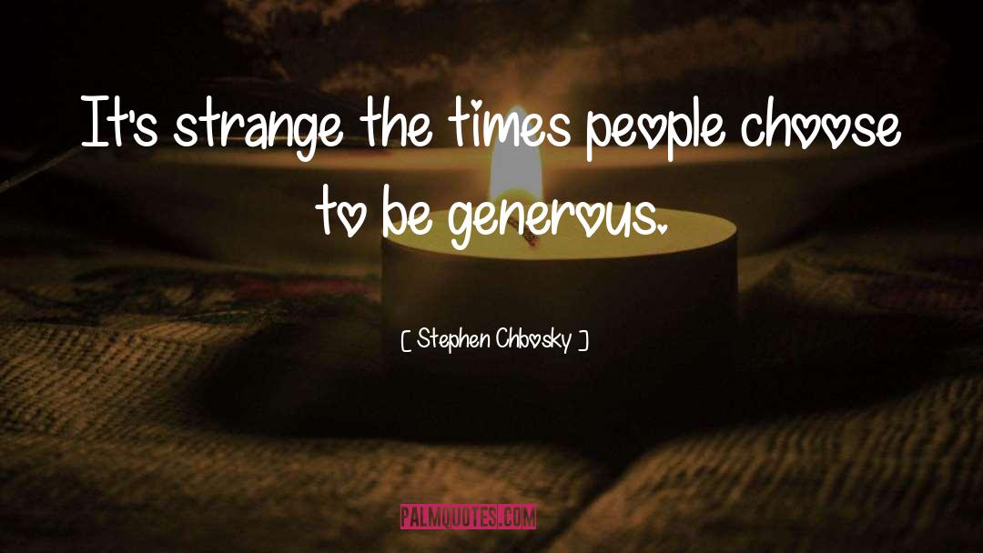 Generous People quotes by Stephen Chbosky