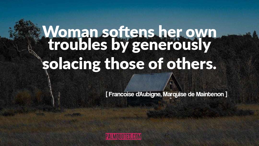 Generously quotes by Francoise D'Aubigne, Marquise De Maintenon