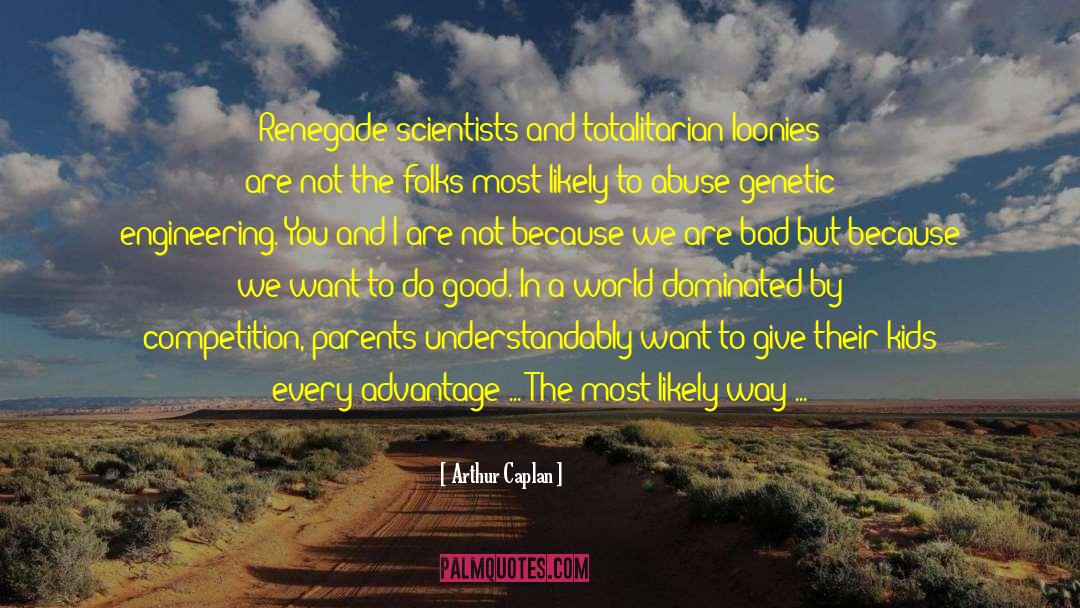 Genetic Engineering quotes by Arthur Caplan