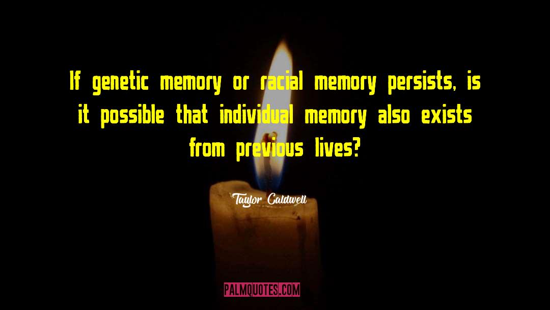 Genetic Memory quotes by Taylor Caldwell