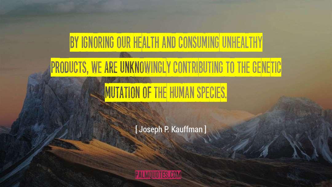 Genetic Mutation quotes by Joseph P. Kauffman