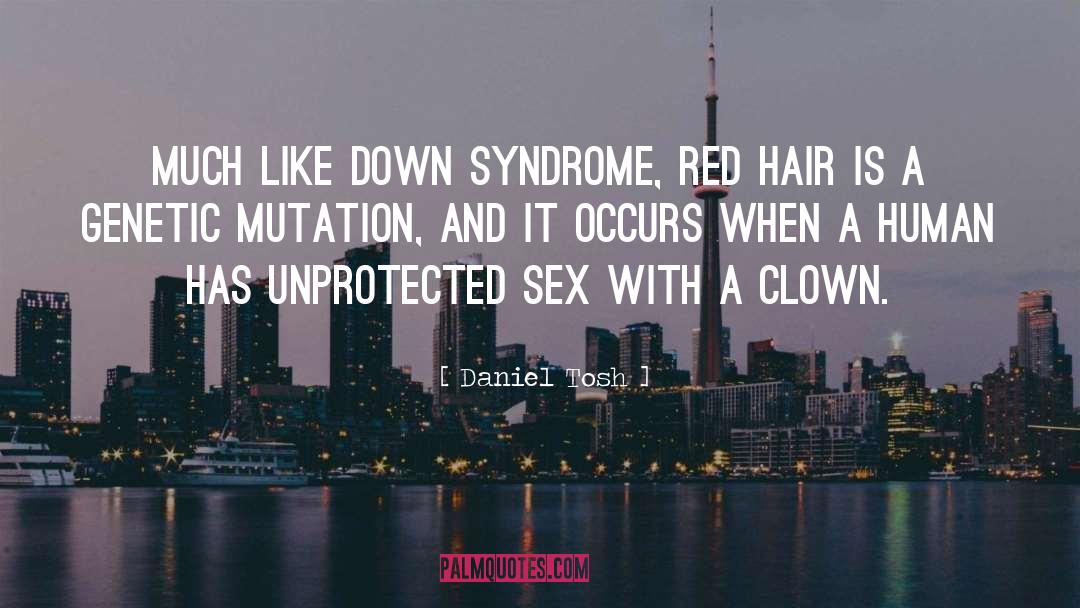 Genetic Mutation quotes by Daniel Tosh