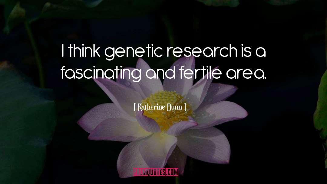 Genetic Phenomenology quotes by Katherine Dunn