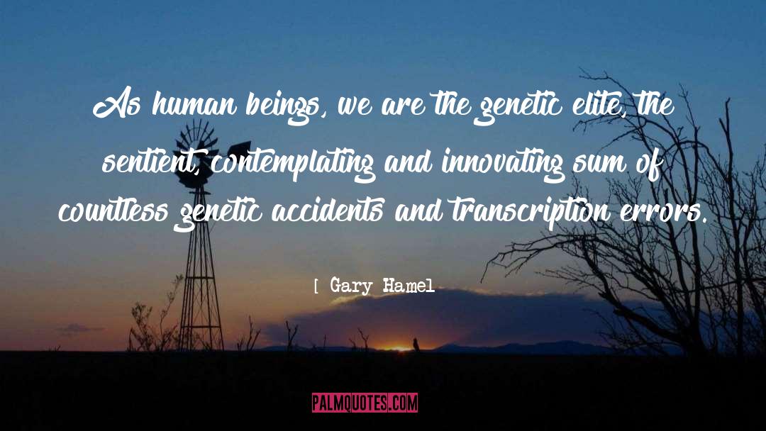 Genetic Phenomenology quotes by Gary Hamel