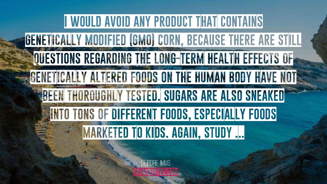 Genetically Modified Food quotes by Deirdre Imus