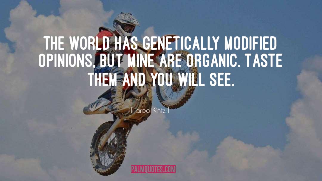 Genetically Modified Organism quotes by Jarod Kintz