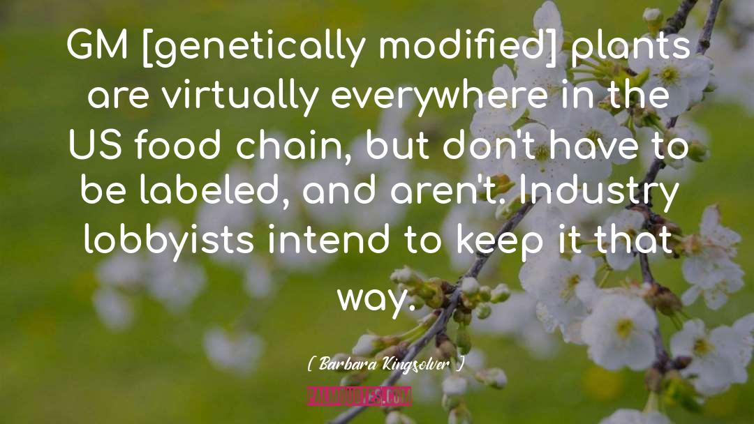Genetically Modified Organism quotes by Barbara Kingsolver