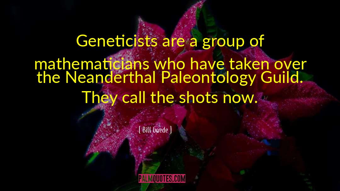 Geneticist quotes by Bill Gaede