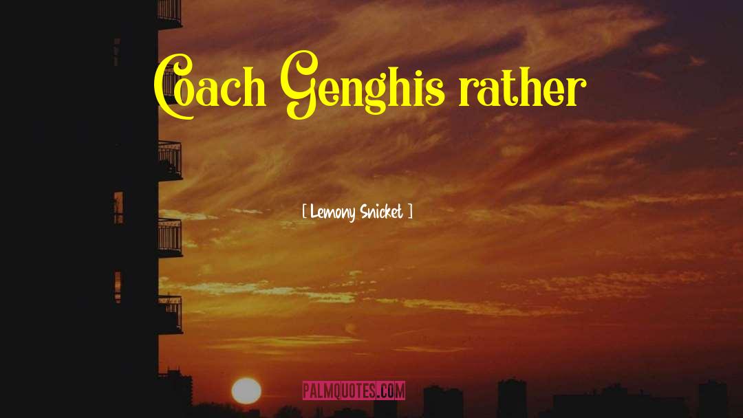 Genghis quotes by Lemony Snicket