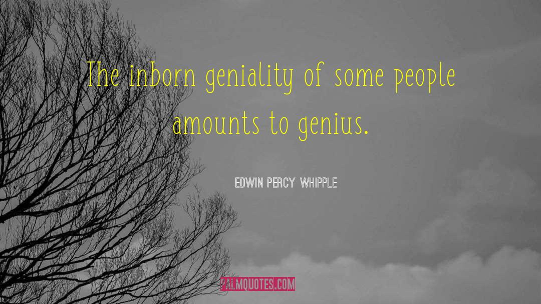 Geniality quotes by Edwin Percy Whipple