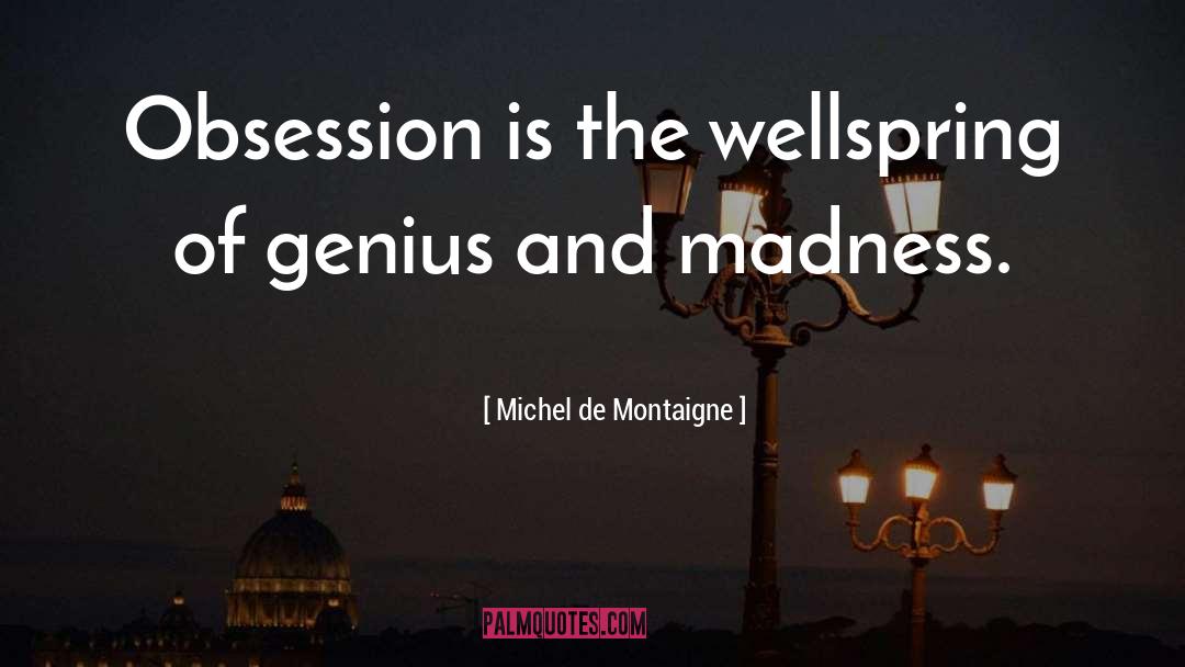 Genius And Madness quotes by Michel De Montaigne