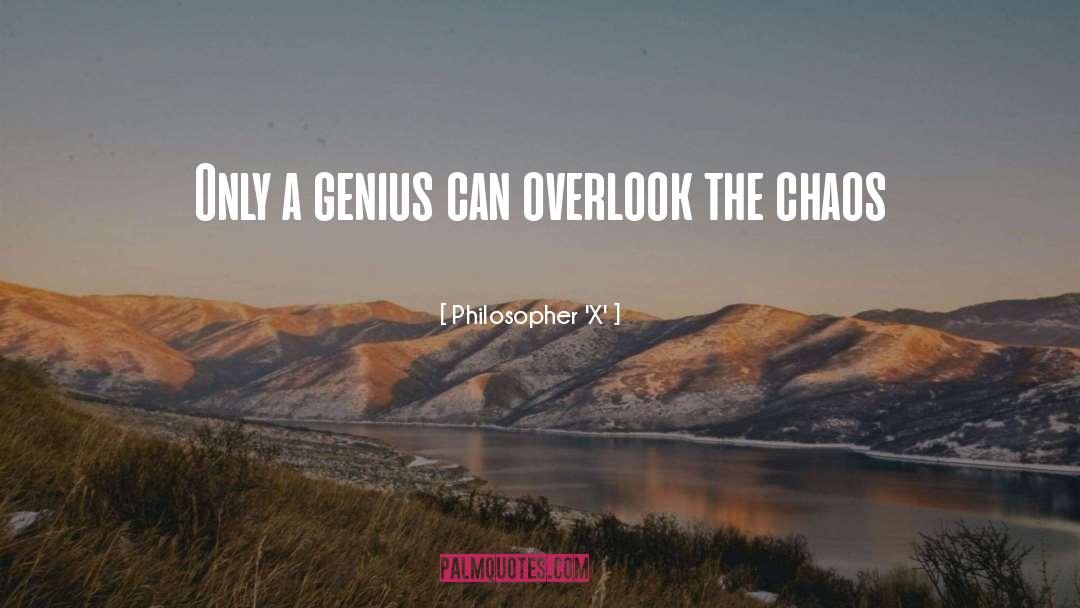 Genius quotes by Philosopher 'X'