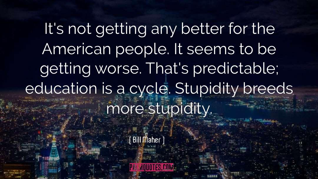 Genius Stupidity quotes by Bill Maher