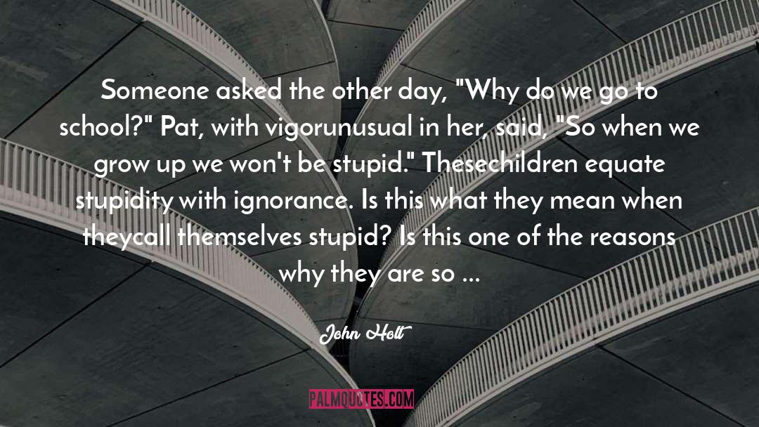 Genius Stupidity quotes by John Holt