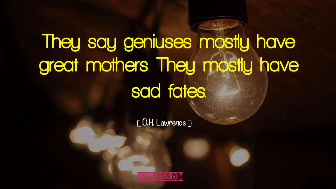 Geniuses quotes by D.H. Lawrence